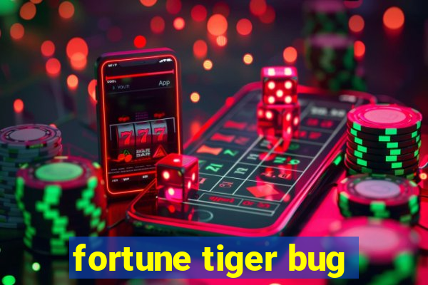 fortune tiger bug