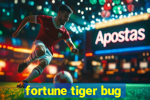 fortune tiger bug