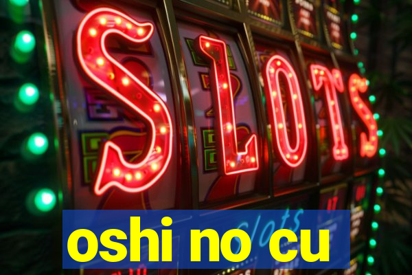 oshi no cu