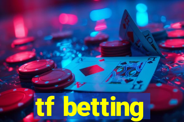 tf betting