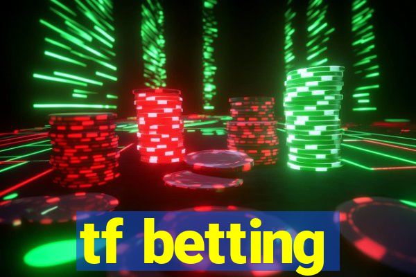 tf betting