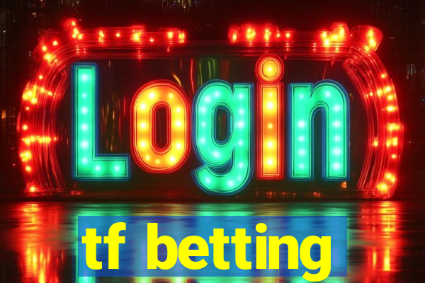 tf betting