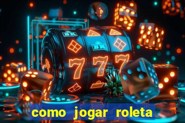 como jogar roleta para ganhar