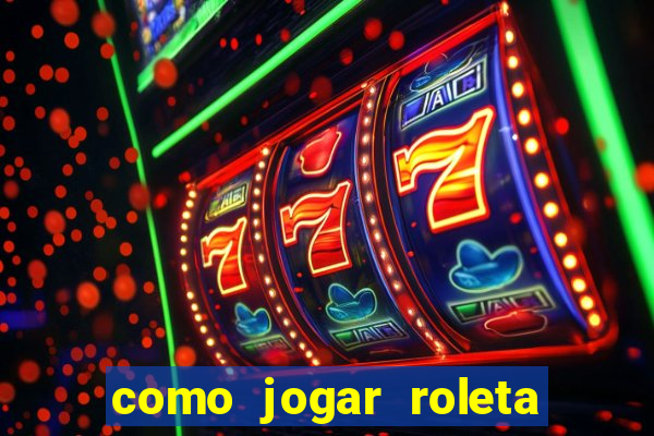 como jogar roleta para ganhar