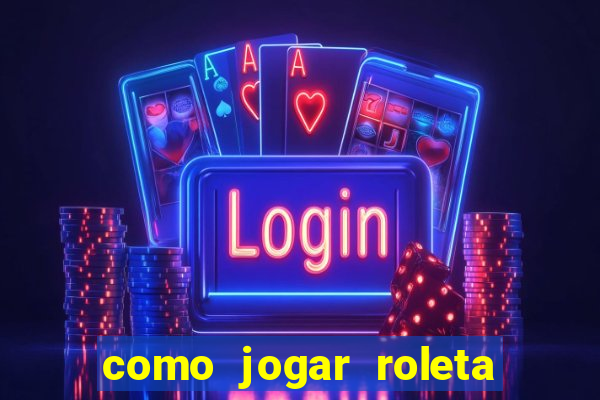 como jogar roleta para ganhar