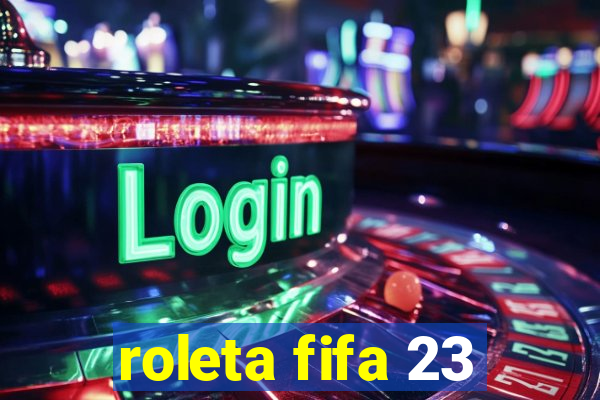 roleta fifa 23