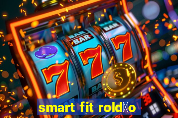 smart fit rold茫o