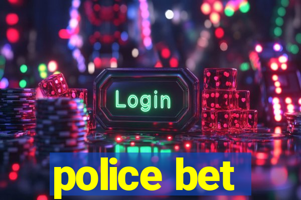 police bet