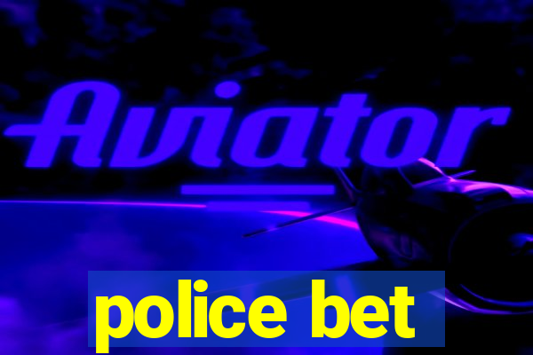 police bet