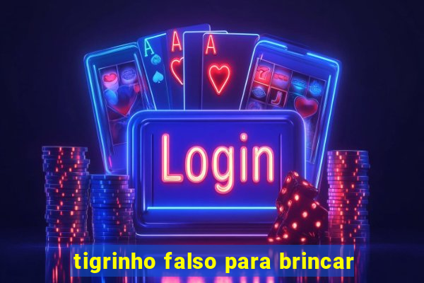 tigrinho falso para brincar