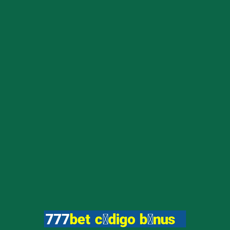 777bet c贸digo b么nus