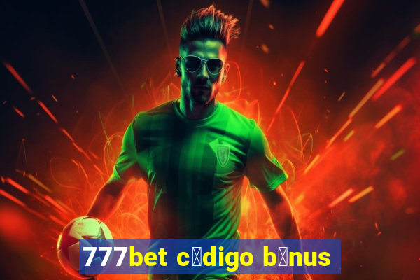 777bet c贸digo b么nus