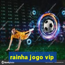 rainha jogo vip