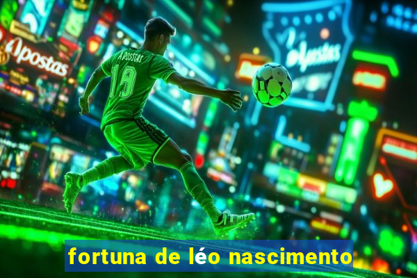 fortuna de léo nascimento