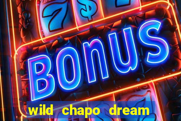 wild chapo dream drop slot online