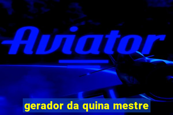 gerador da quina mestre