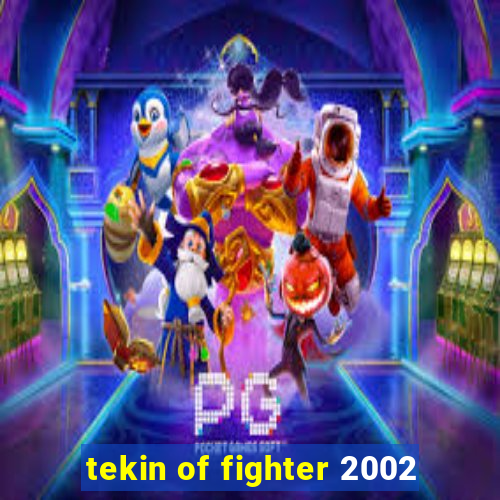 tekin of fighter 2002