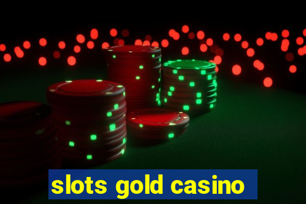 slots gold casino