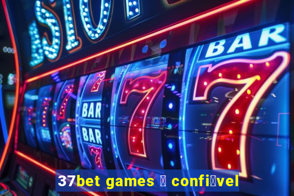 37bet games 茅 confi谩vel