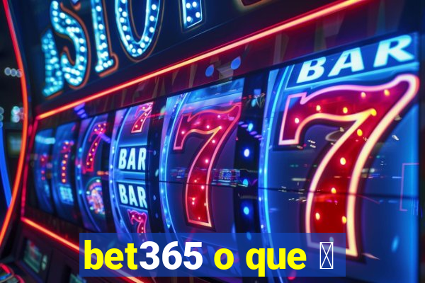 bet365 o que 茅