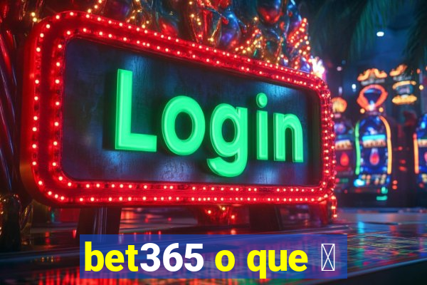 bet365 o que 茅