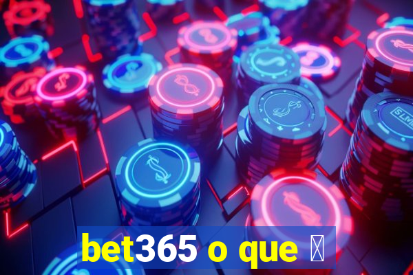 bet365 o que 茅