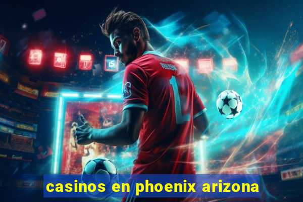 casinos en phoenix arizona