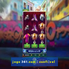 jogo 361.com 茅 confi谩vel