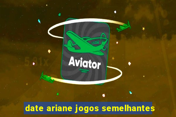 date ariane jogos semelhantes