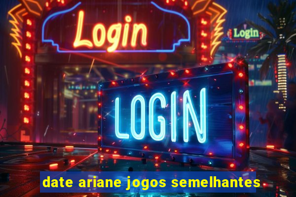 date ariane jogos semelhantes