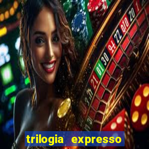 trilogia expresso do oriente