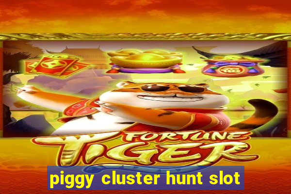 piggy cluster hunt slot