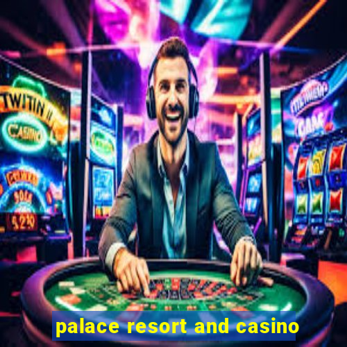 palace resort and casino