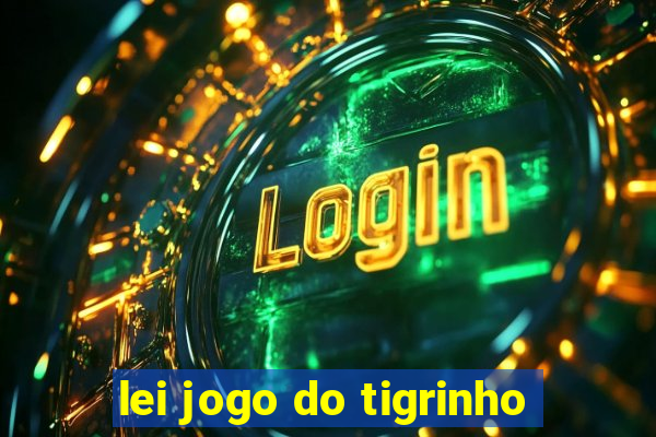 lei jogo do tigrinho