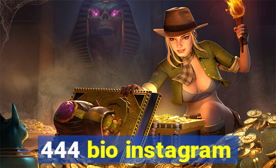 444 bio instagram