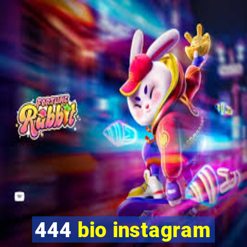 444 bio instagram