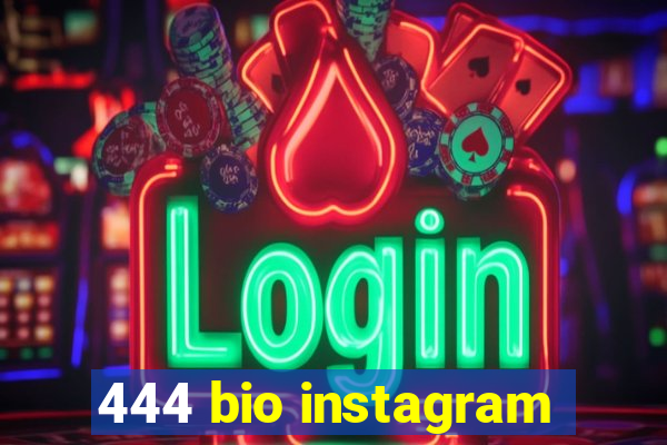 444 bio instagram