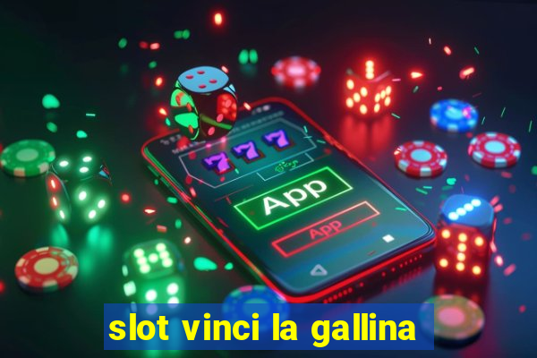 slot vinci la gallina