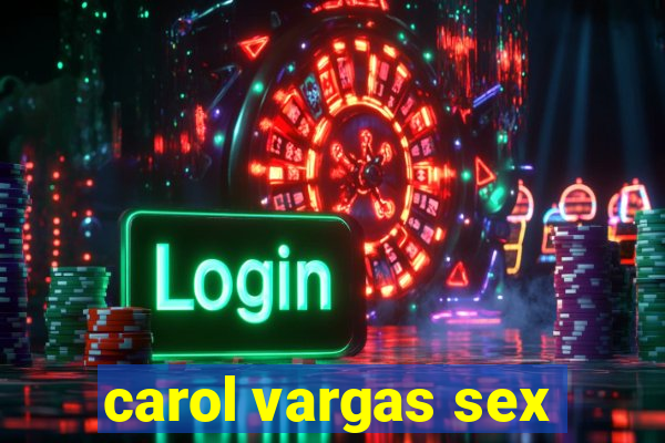 carol vargas sex