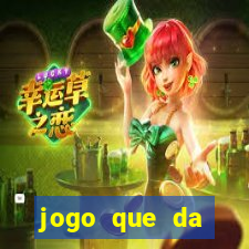 jogo que da dinheiro sem deposito