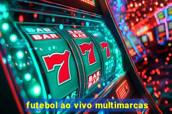 futebol ao vivo multimarcas