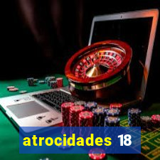 atrocidades 18