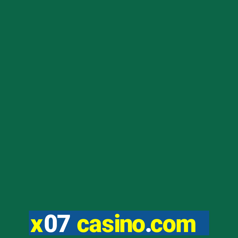 x07 casino.com