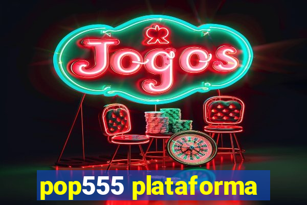 pop555 plataforma