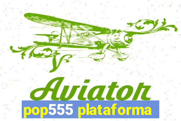 pop555 plataforma