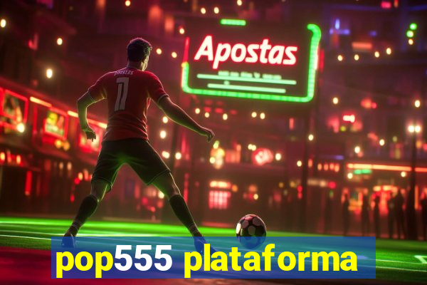 pop555 plataforma