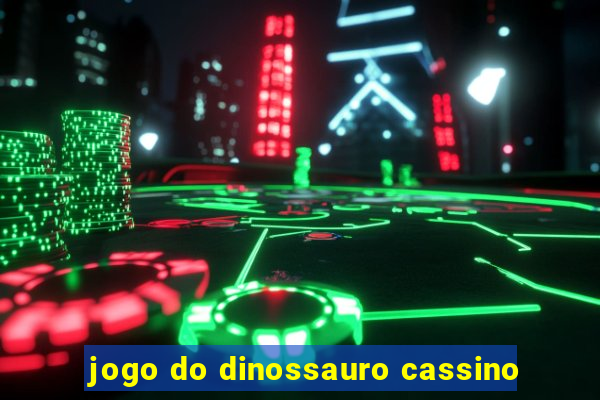 jogo do dinossauro cassino