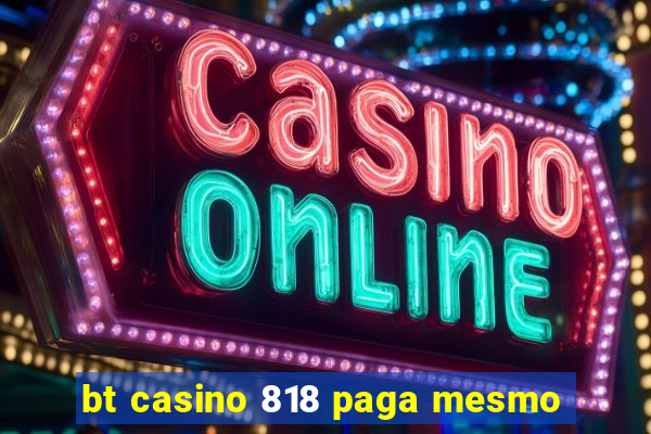 bt casino 818 paga mesmo