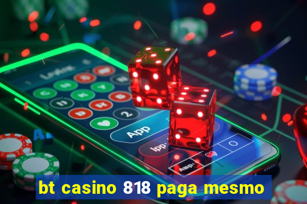 bt casino 818 paga mesmo