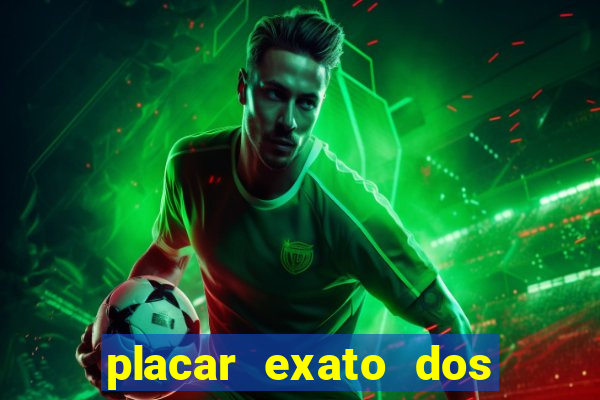 placar exato dos jogos de hoje 365